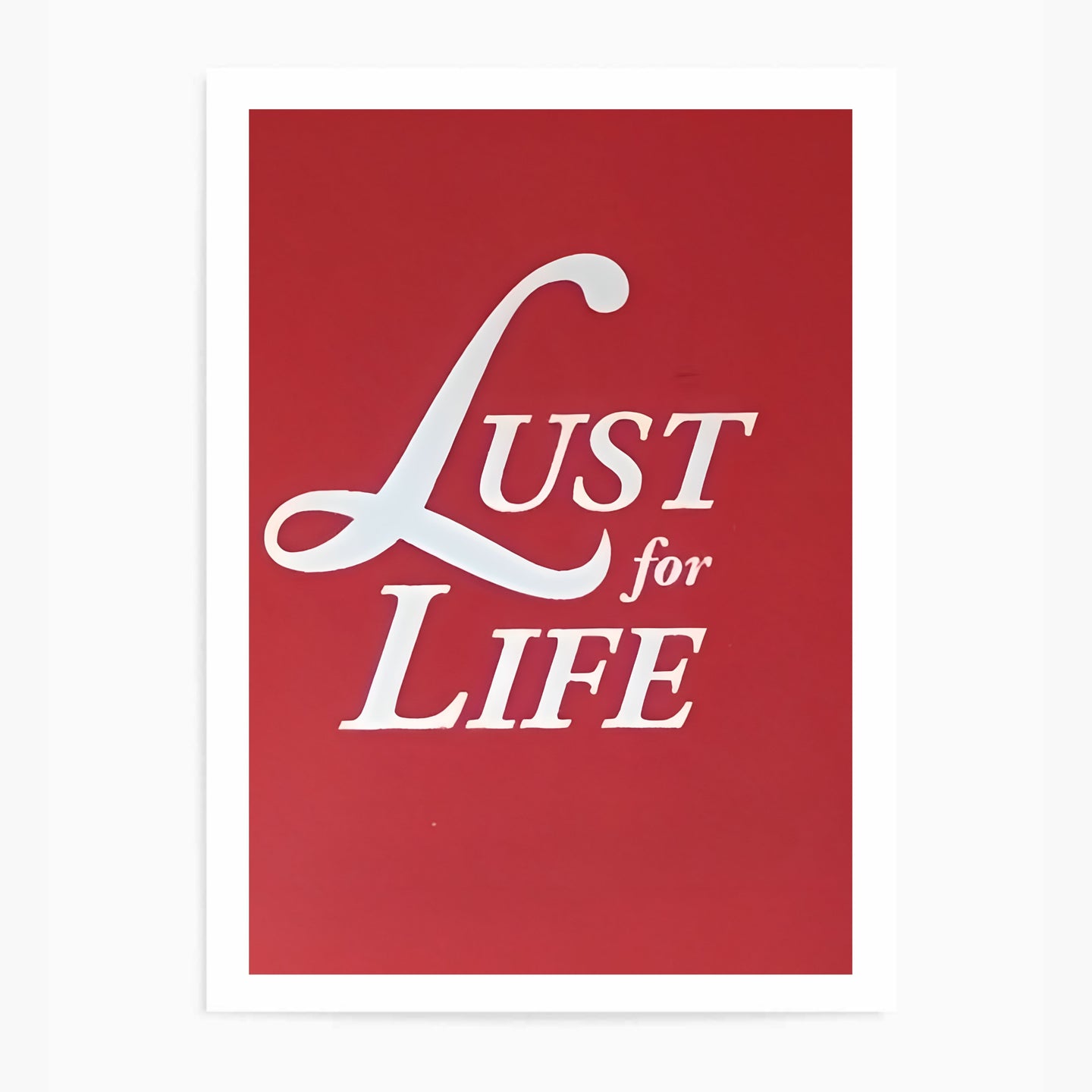 Lust For Life | Wall Art Print