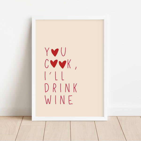 You Cook, I’ll Drink Wine | Art Print