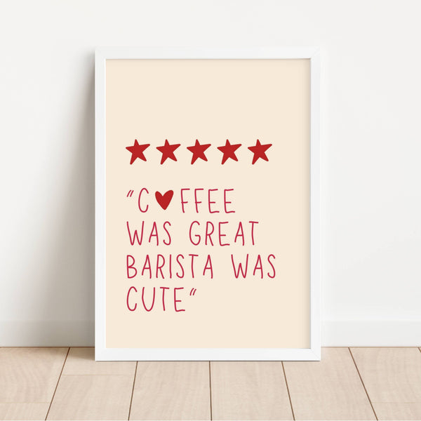 Coffee Was Great, Barista Was Cute | Art Print