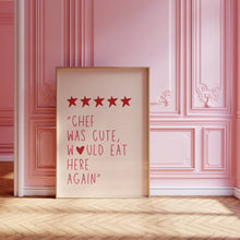 Load image into Gallery viewer, Chef Was Cute Would Eat Here Again | Art Print
