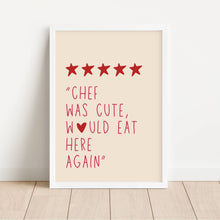 Load image into Gallery viewer, Chef Was Cute Would Eat Here Again | Art Print
