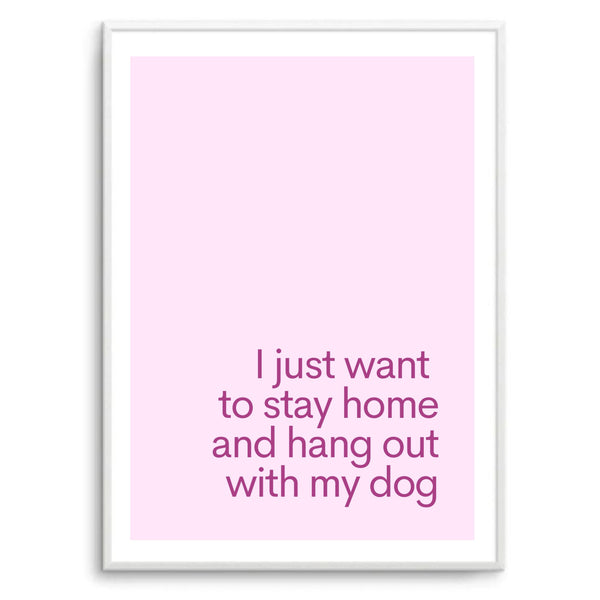 I Just Want To Stay Home & Hang Out With My Dog Pink | Art Print