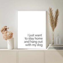 Load image into Gallery viewer, I Just Want To Stay Home &amp; Hang Out With My Dog White | Art Print
