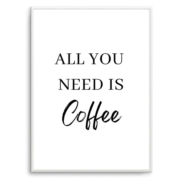 All You Need Is Coffee | Art Print