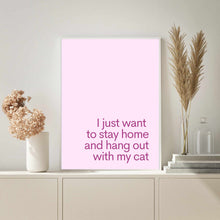 Load image into Gallery viewer, I Just Want To Stay Home &amp; Hang Out With My Cat Pink | Art Print
