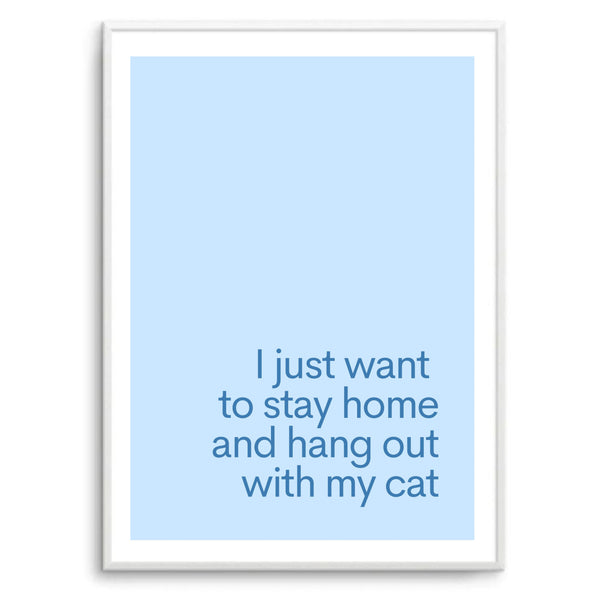 I Just Want To Stay Home & Hang Out With My Cat Blue | Art Print