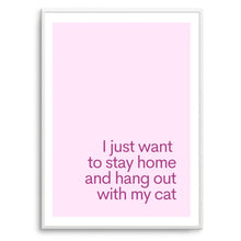 Load image into Gallery viewer, I Just Want To Stay Home &amp; Hang Out With My Cat Pink | Art Print
