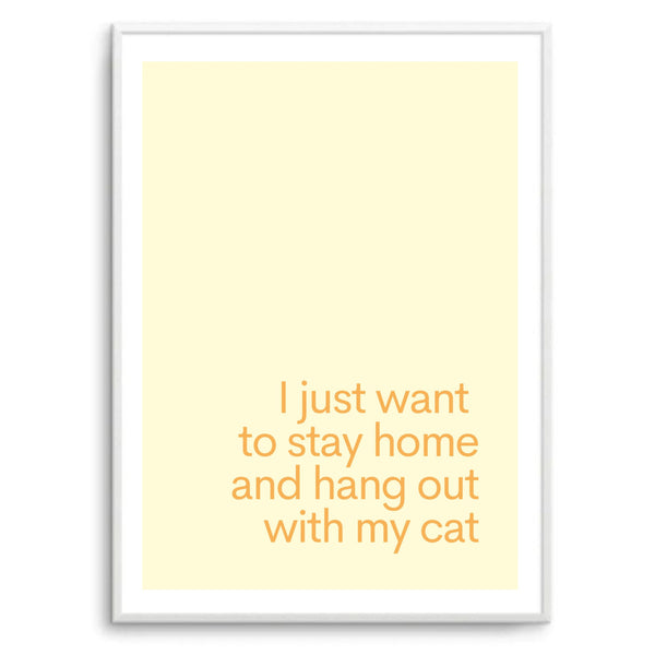 I Just Want To Stay Home & Hang Out With My Cat Yellow | Art Print