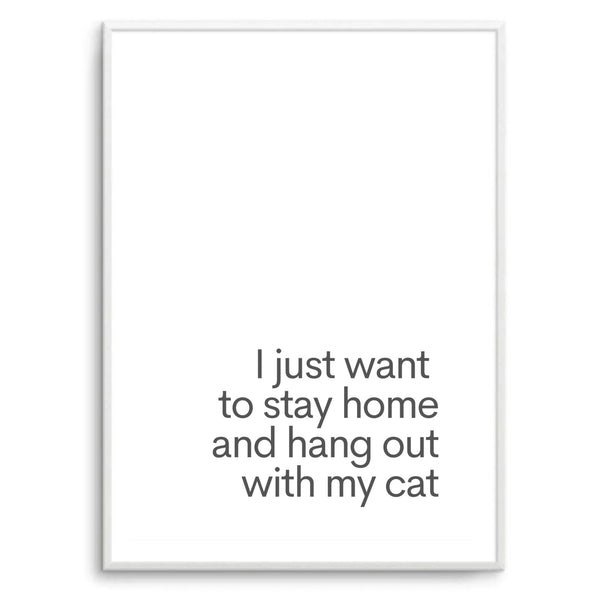 I Just Want To Stay Home & Hang Out With My Cat White | Art Print