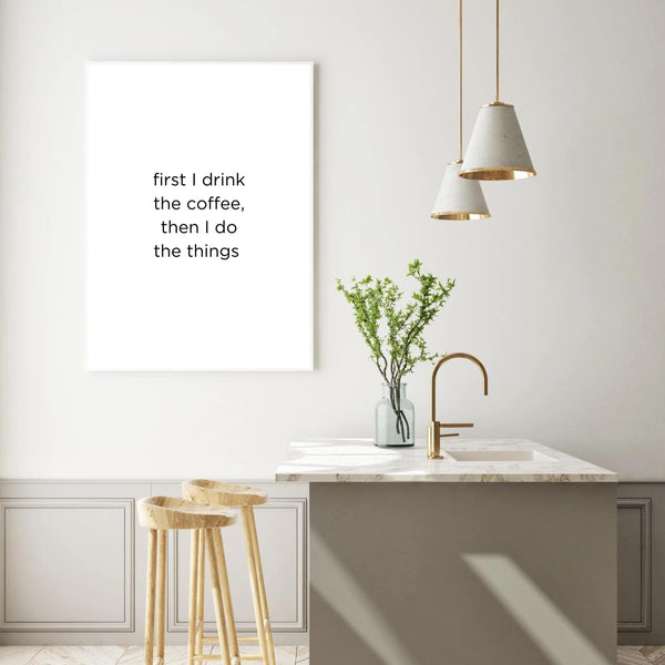 First I Drink The Coffee | Art Print