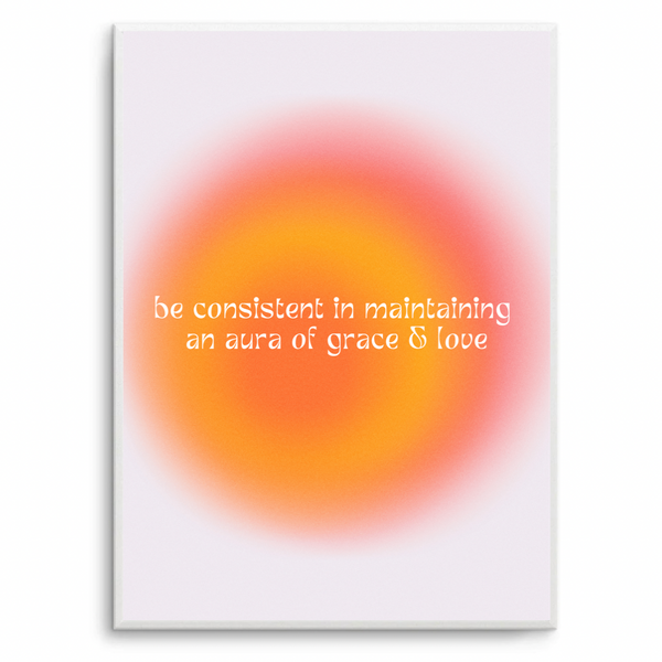 Be Consistent In Maintaining An Aura of Love & Grace Aura