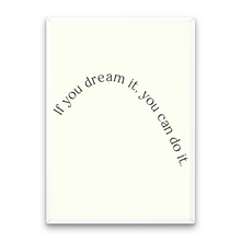 Load image into Gallery viewer, If You Dream It You Can Do It Affirmation
